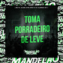 Toma Porradeiro de Leve (Explicit)