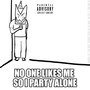 No One Likes Me So I Party Alone (Explicit)