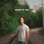 Home To You