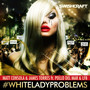 #whiteladyproblems