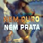 Nem Ouro Nem Prata (Explicit)