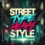 Street Type, Heavy Style