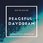 Peaceful Daydream - The Most Pacific Sea Sounds for Deep Relaxation