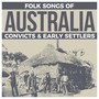 Folk Songs Of Australia - Convicts & Early Settlers