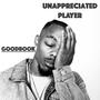 UNAPPRECIATED PLAYER (Explicit)