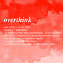 Overthink