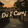 Do I Care¿ (Explicit)