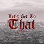 Let's Get to That (Explicit)