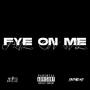 Fye on me (Explicit)