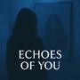 Echoes of You