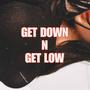 GET DOWN N GET LOW (Explicit)