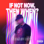 If Not Now, Then When? (Explicit)