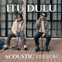 Itu Dulu (Acoustic Version)