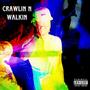 Crawlin N Walkin (Explicit)