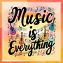 Music Is Everything