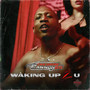 Waking up 2 U