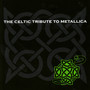 The Celtic Tribute to Metallica