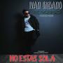 No Estas Sola (Radio Edit) [Explicit]