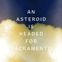 An Asteroid Is Headed for Sacramento