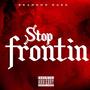 Stop Frontin (Explicit)