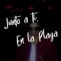 Junto a ti, En la playa