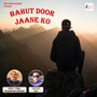 Bahut Door Jaane Ko - Single