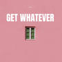 GET WHATEVER (Explicit)