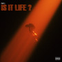 IS IT LIFE. (Explicit)