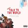 Talk To The World (Explicit)