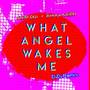 What Angel Wakes Me (D.D. Remix)