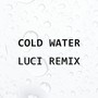 Cold Water (LUCI Remix)