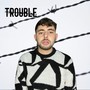 Trouble (Explicit)