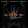 Get out My Face (Explicit)