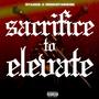 Sacrifice To Elevate (Explicit)