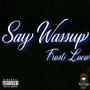 Say Wassup (Explicit)