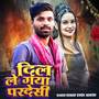 Dil Le Gaya Pardesi