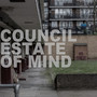 Council Estate of Mind (Explicit)