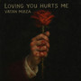 Loving you Hurts me
