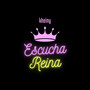 Escucha Reina