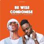 Be wise condomise (feat. Drummertee924)