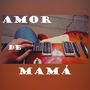 Amor de mamá