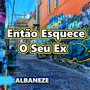 Então Esquece O Seu Ex (Explicit)