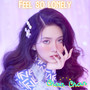 Feel So Lonely (Explicit)