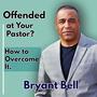 Offended at Your Pastor? How to Overcome It