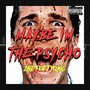 Maybe I'm the Psycho (Explicit)