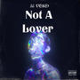 Not a Lover (Explicit)