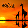 African Soundscapes: Tribal Drums and Chants, Dream Lounge and Ethnic Relaxation, Experience African Sounds