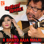 K Bhayo Aaja Malai (From 