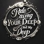 Ride Along (Your Deep Is Not My Deep)