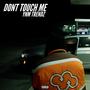 DONT TOUCH ME (Explicit)